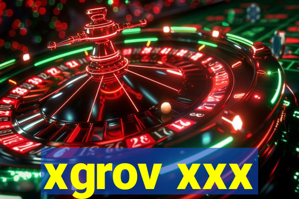 xgrov xxx